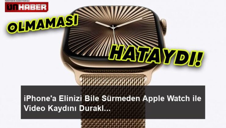 iPhonea Elinizi Bile Sürmeden Apple Watch ile Video Kaydını Duraklatıp Yeniden Başlatabileceksiniz