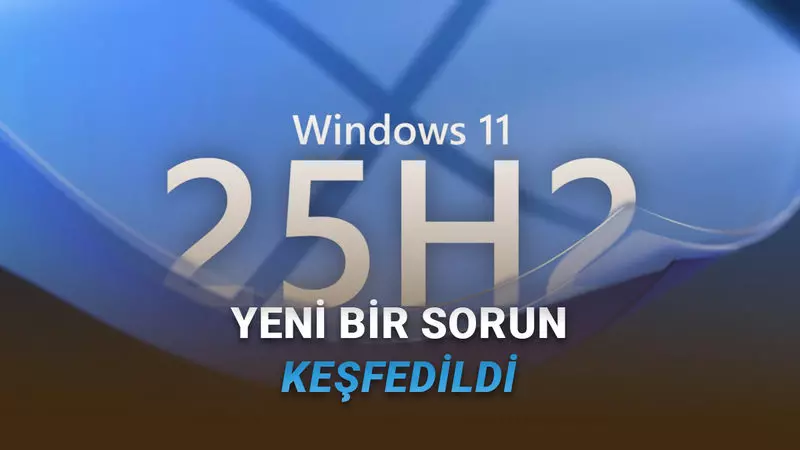 Wiindows 11 25H2 Güncellemesini Sakın Yüklemeyin: İşte Telafisi Olmayan Hata