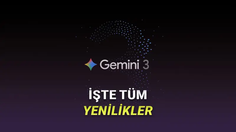 Gemini 3 ve Gemini 3 Pro Tanıtıldı (Onlardan Daha İyisi Yok)