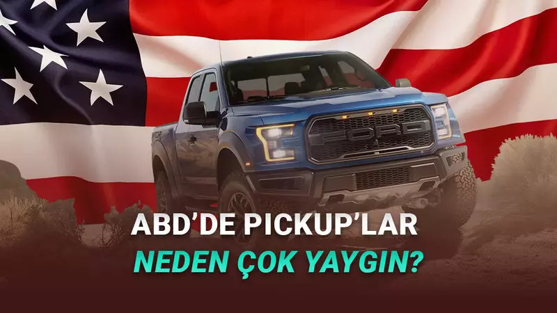Amerikalıların Devasa Pickup Araba Sevgisinin Arkasındaki Nedenler Ne? İşte Vay Be Diyeceğiniz Yanıtı