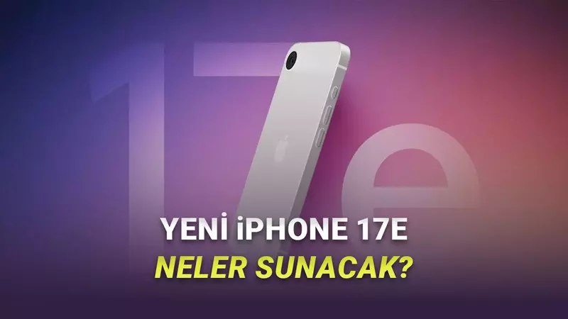 iPhone 17e Hakkında Yeni Bilgiler: En Ucuz iPhone 17 Nasıl Olacak?
