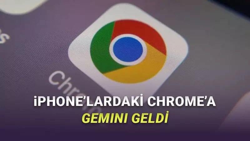 Chromeun iPhone Uygulamasına Gemini Geldi (Safariyi Bırakma Sebebi)