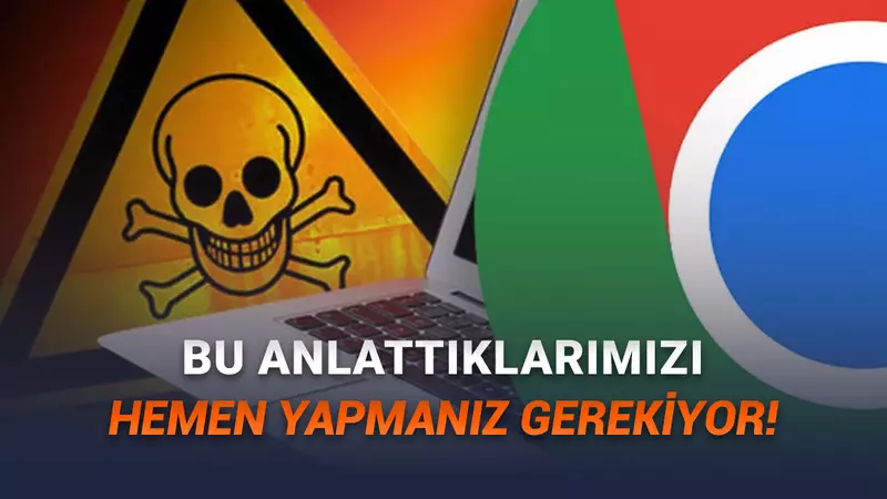 Google Chromeda Güvenlik Açığı Tespit Edildi: Acilen Bu Güncellemeyi Yükleyin!