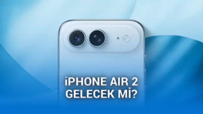 iPhone Air 2nin gelip gelmeyeceği hakkında yeni iddia