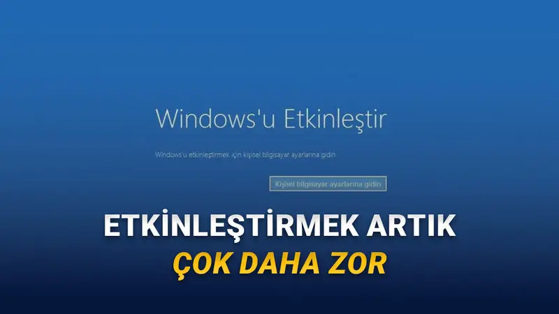 Windows Eskisi Kadar Kolay Etkinleştirilemeyecek