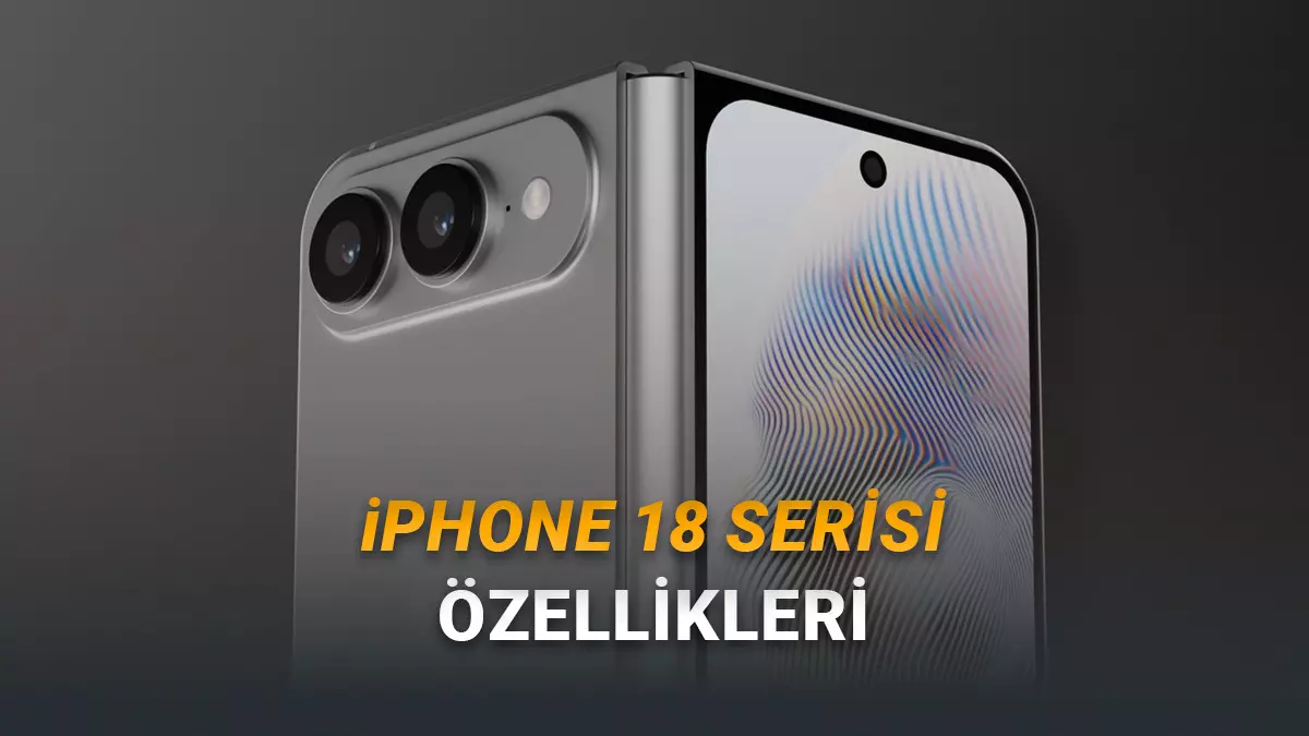 iPhone 18 Pro, iPhone 18 Pro Max ve iPhone Foldun Özellikleri Sızdı: İşte Yeni Serinin Özellikleri!