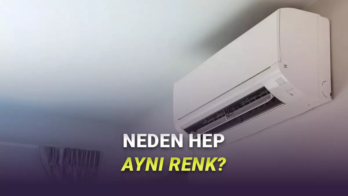 Klimalar Neden Genelde Beyaz veya Krem Gibi Açık Renklerde Üretilir?