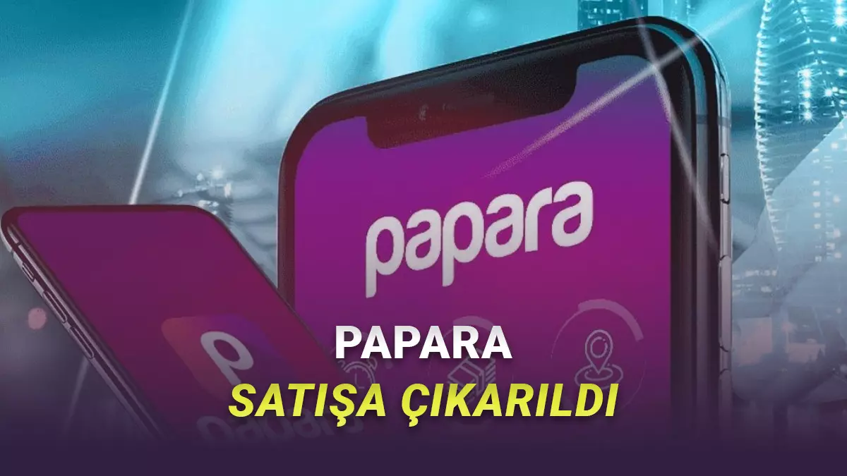 Papara Satışa Çıkarıldı! İşte İhale Tarihi ve Bedeli