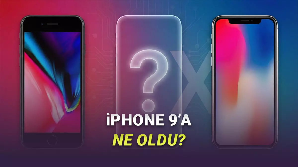 Apple, iPhone 9u Neden Atladı? (Bir Değil, Birden Fazla Sebebi Var)