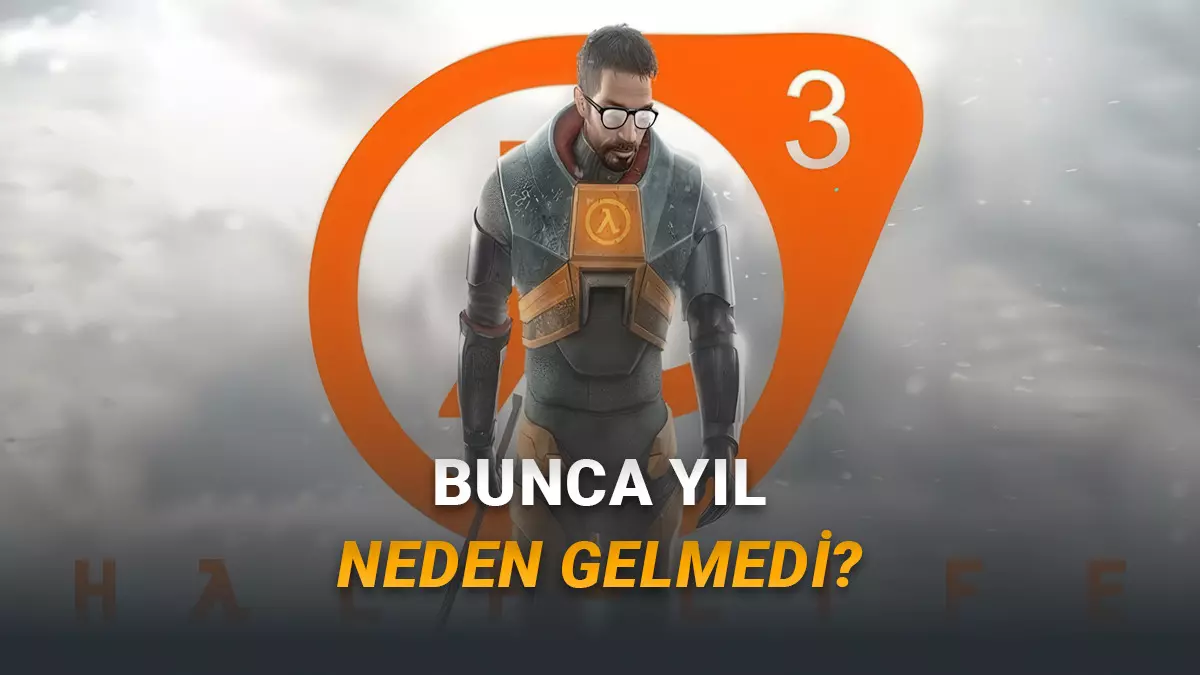 Yıllardır Bekliyoruz: Valve, Half-Life 3ü Neden Yapmıyor?