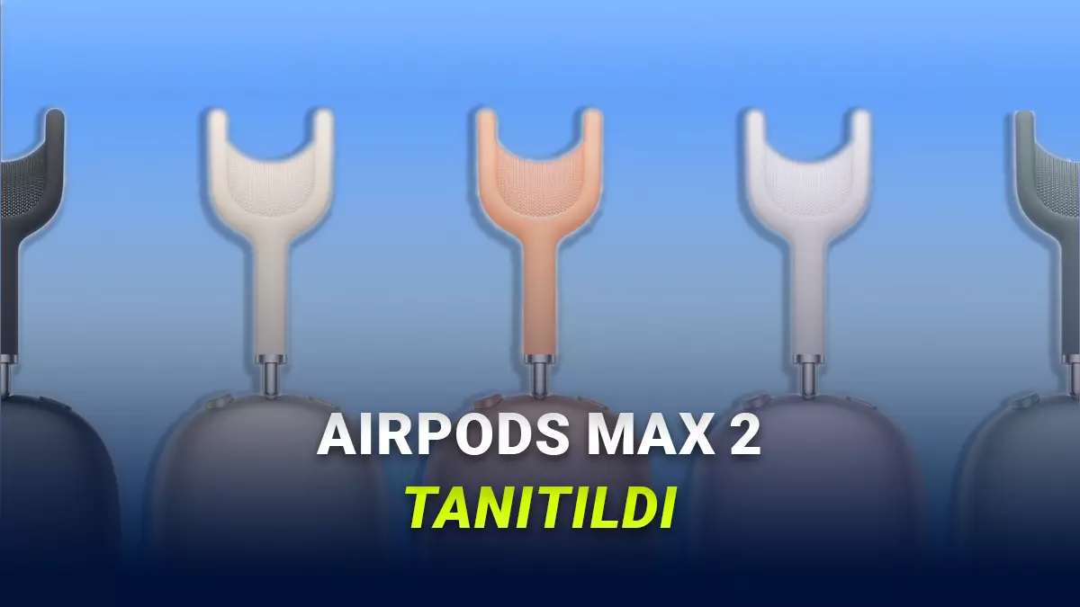 Apple Yeni Kulaklığı AirPods Max 2yi Tanıttı: İşte Özellikleri, Çıkış Tarihi ve Türkiye Fiyatı!
