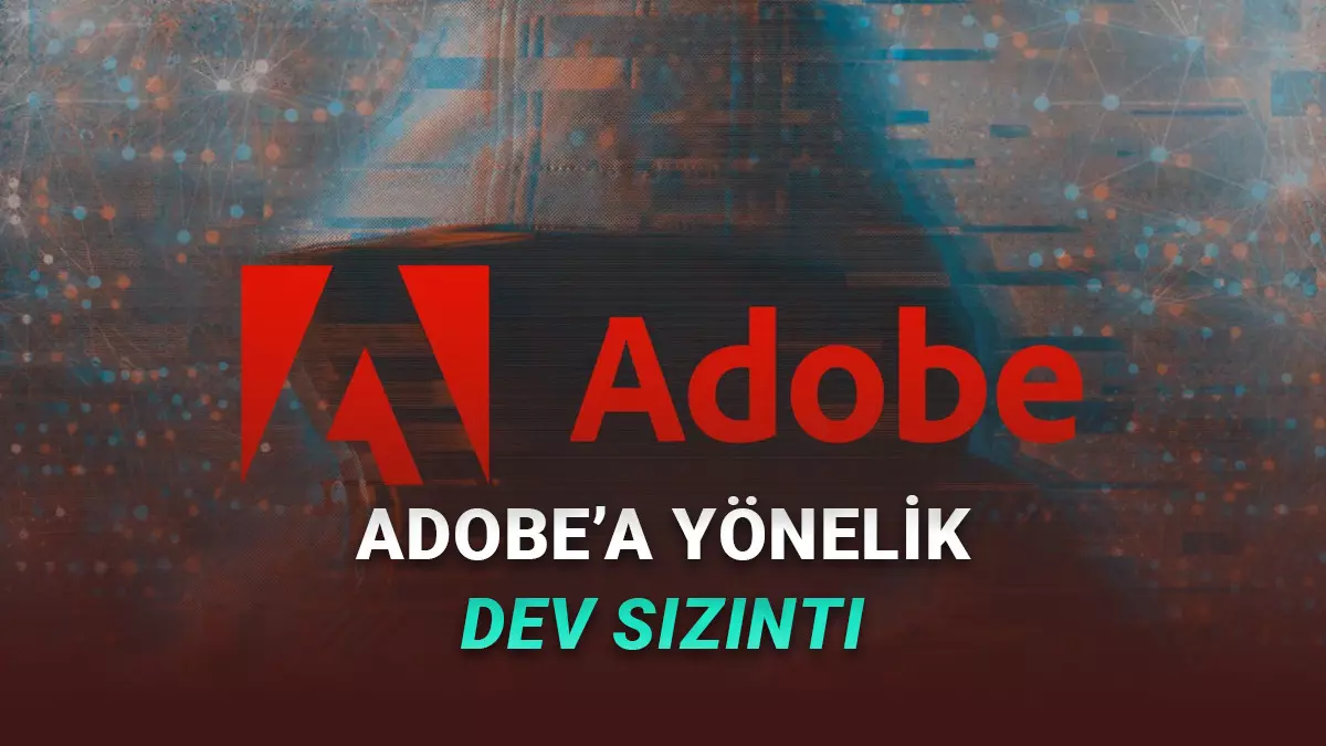 Adobeda Büyük Veri Sızıntısı Yaşandı: 13 Milyon Kullanıcı Bilgisinin Ele Geçirildiği İddia Ediliyor!