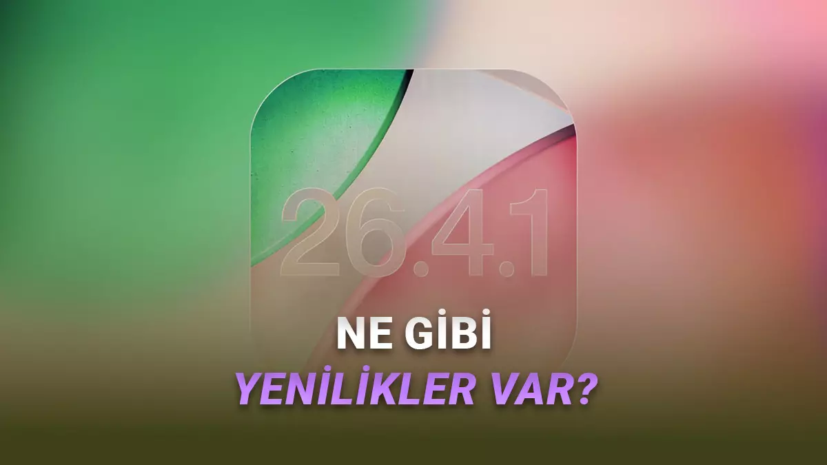 iOS 26.4.1 Yayımlandı: İşte iPhonelara Gelen Yeni Özellikler!