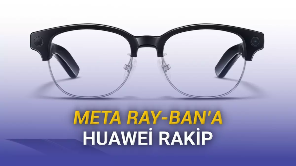 Meta Ray-Ban’e Rakip Geldi: Yeni Huawei AI Glasses Neler Sunuyor?