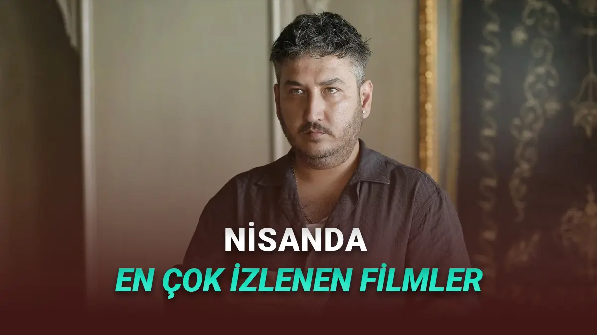 Nisan 2026: Türkiyede Geçen Ay En Çok İzlenen Filmler