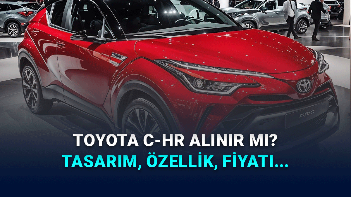 2026 Toyota C-HR Alınır mı? Tasarımı, Özellikleri ve Fiyatıyla Yorumladık