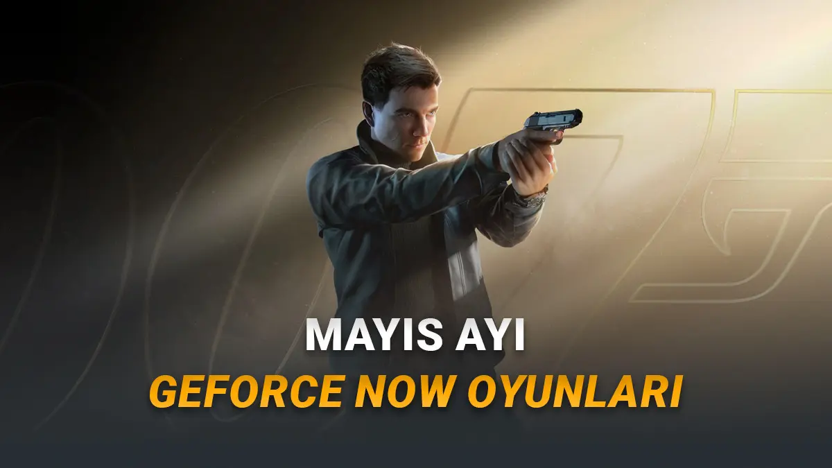 [Mayıs 2026] GeForce NOWa Eklenecek Yeni Oyunlar Açıklandı
