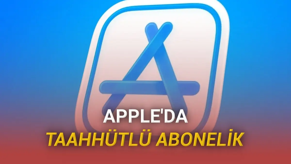 Apple, Taahhütlü Aboneliği Keşfetti: App Store’da Yeni Dönem Başlıyor