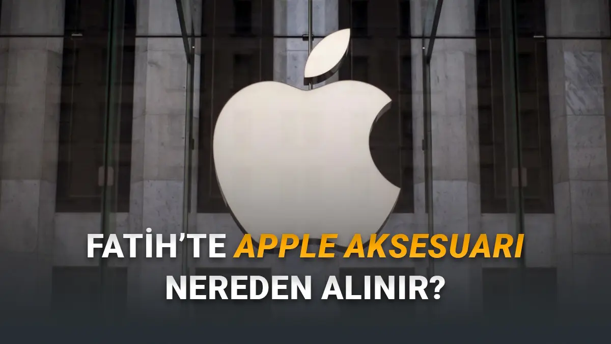 Fatihte Orijinal Apple Aksesuar Satın Alınabilecek Yerler - 2026