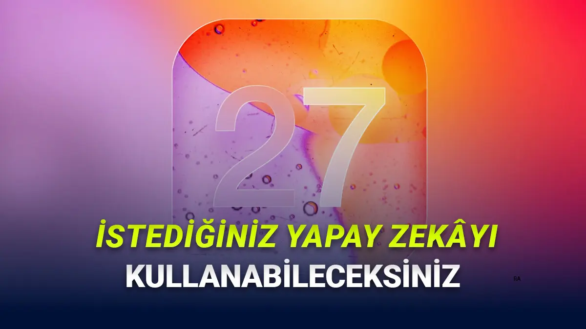 iOS 27 ile Apple Intelligence Özelliklerinde ChatGPT Yerine Claude, Gemini Gibi Modelleri Kullanabileceksiniz!