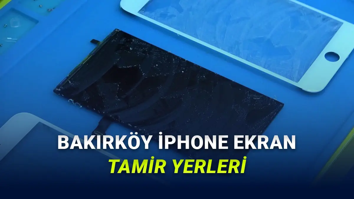 Bakırköyde iPhone Ekran Tamir Fiyatı Karşılaştırması - 2026