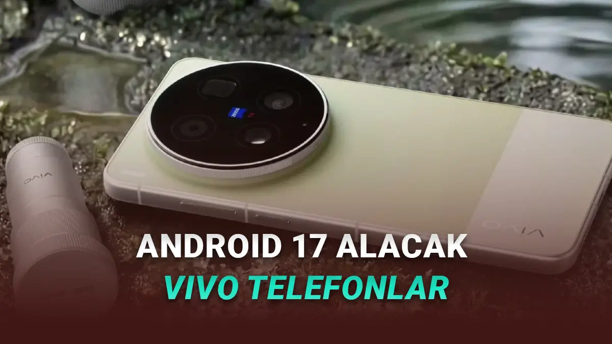 Android 17 Güncellemesi Alacak vivo Telefonlar