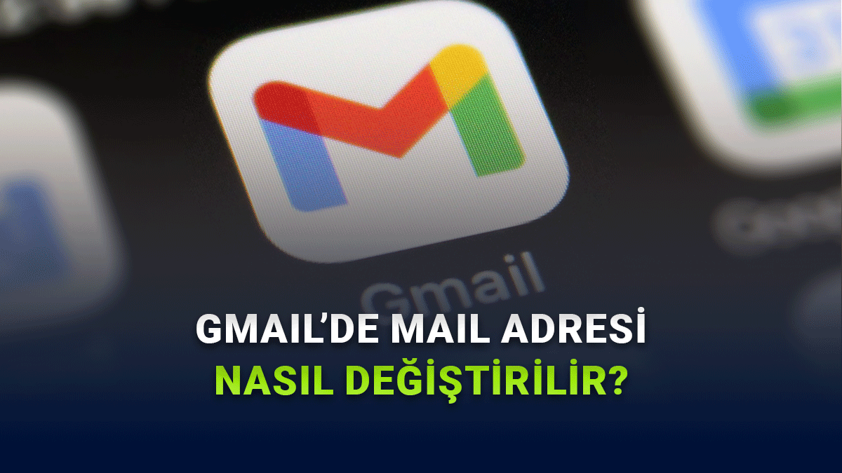 Artık Gmailde Mail Adresinizi Değiştirebileceksiniz: Peki Nasıl Yapılıyor?
