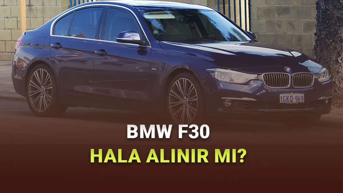 Sıfır Otomobil Yerine 5-10 Yaş Arası Bir F30 Kasa BMW Alınır mı, Yoksa Pişman mı Eder?
