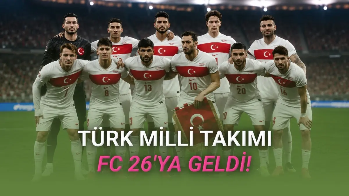 FC 26ya Türk Milli Takımı Geldi: İşte Oyuncularımızın Reytingleri