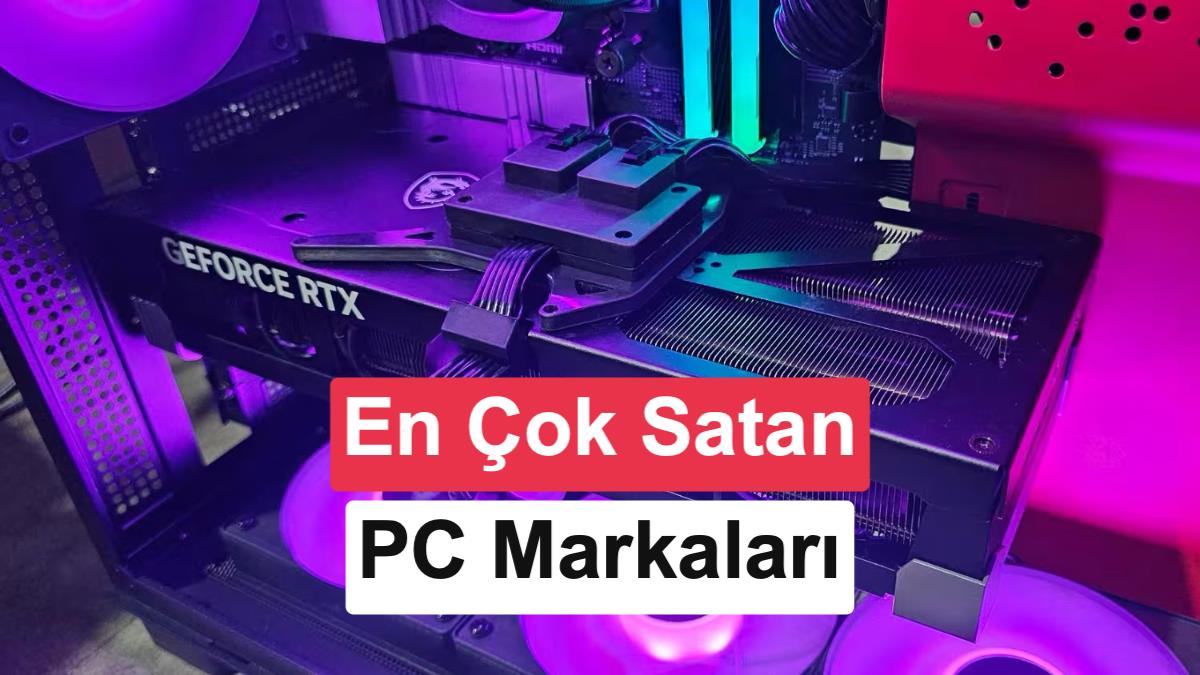 En çok satan bilgisayar markaları açıklandı: İşte PC pazarının lideri