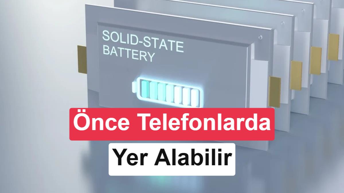 Katı hal bataryalar önce telefonlarda yaygınlaşabilir