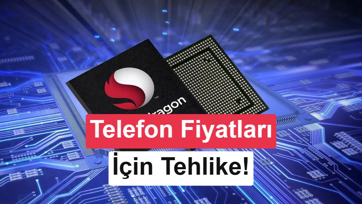 Qualcomm işlemcilere yeni zam! Telefon fiyatları artacak mı?