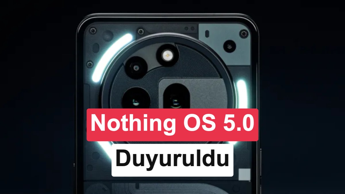 Nothing OS 5.0 tanıtım tarihi duyuruldu: Hangi cihazlara gelecek?