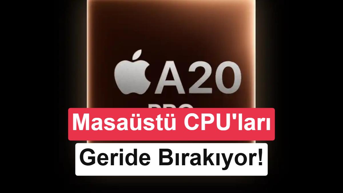 Apple A20 Pro, Geekbench 7’de masaüstü işlemcilerini geride bıraktı
