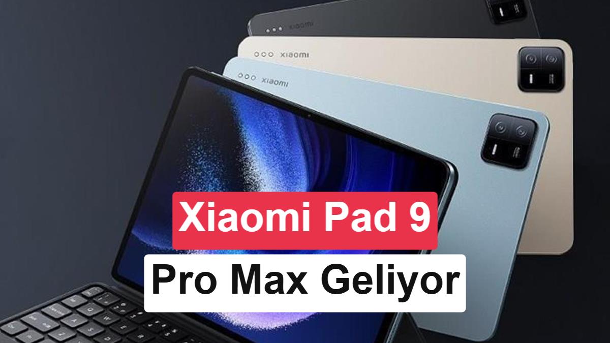 Xiaomi Pad 9 Pro Max özellikleri piyasaya çıkmadan sızdı