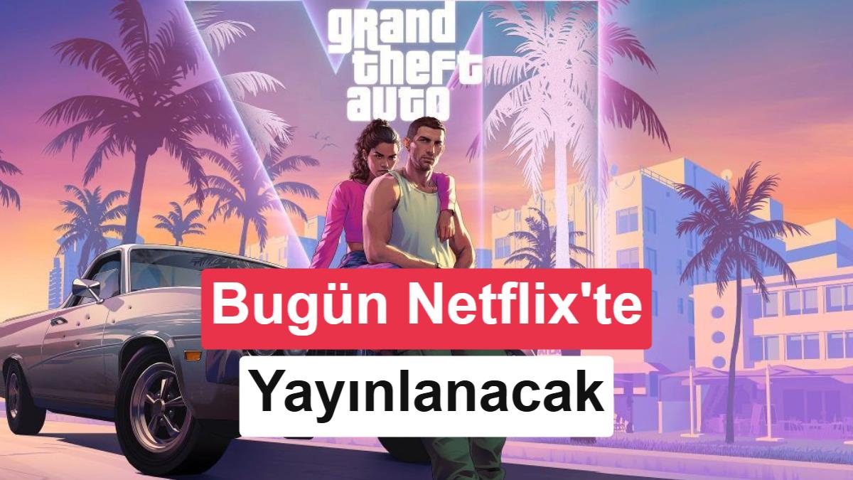 GTA 6, bugün Netflix'te tanıtılacak: İşte etkinliğin başlama saati