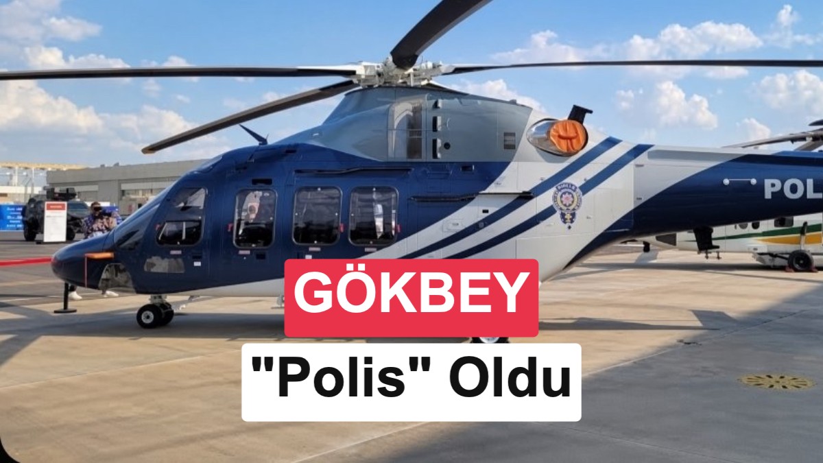 Türkiye'nin yerli helikopteri GÖKBEY Emniyet filosuna katıldı