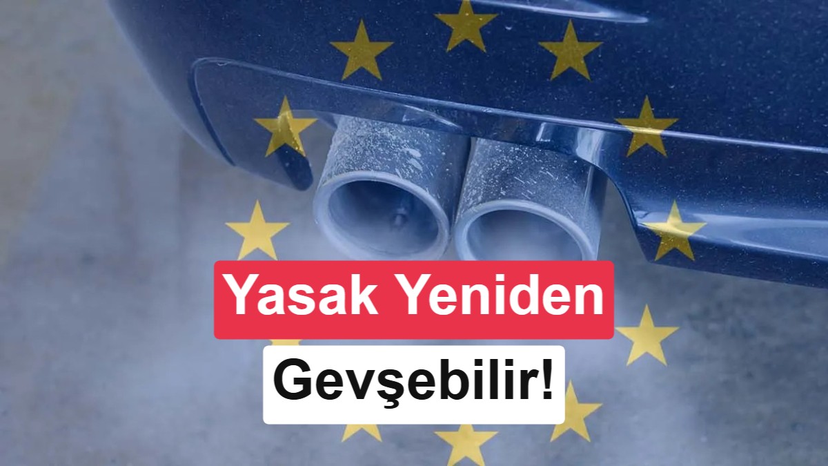 AB’nin 2035 içten yanmalı motor yasağı daha da gevşeyebilir