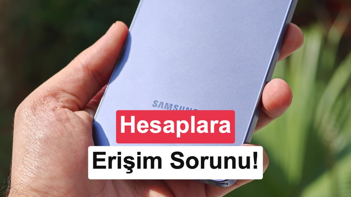 Samsung kullanıcıları şokta: Hesaplara rastgele erişim engeli!