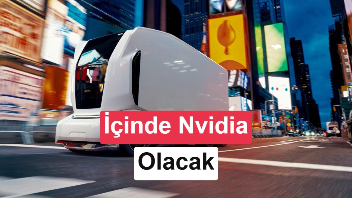 İsveçli girişim Nvidia teknolojisiyle otonom kamyon geliştirecek