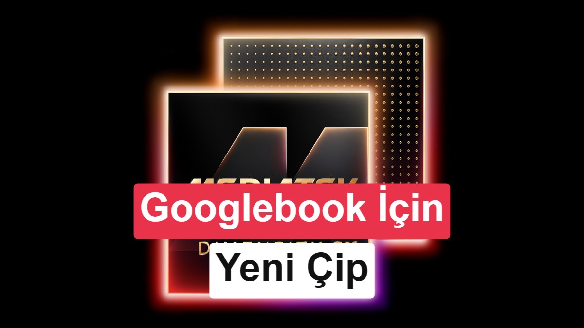 MediaTek, yeni Googlebook işlemcisini tanıttı: Ama bir sorun var