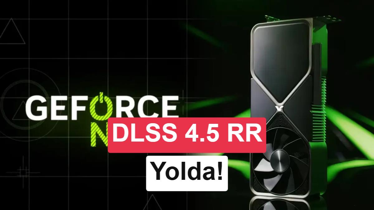 Nvidia "GeForce On" için tarih verildi: DLSS 4.5 RR geliyor