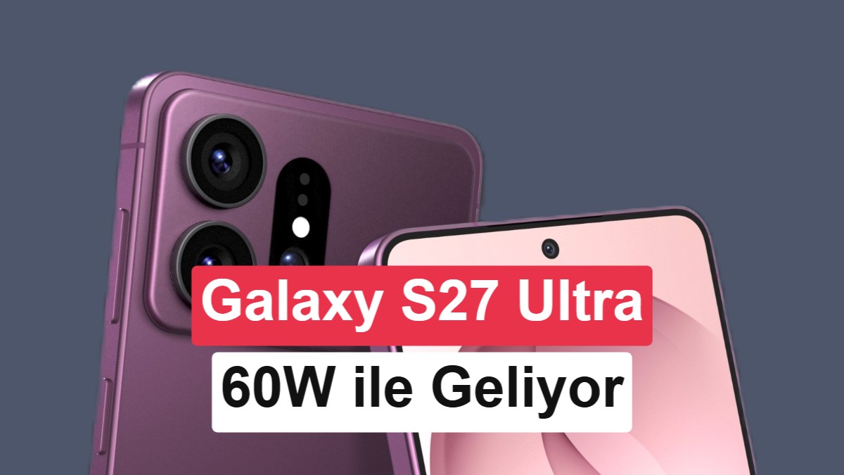 Galaxy S27 Pro ve S27 Ultra için 60W şarj desteği doğrulandı