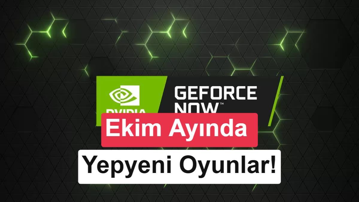 GeForce Now'a Ekim ayında eklenecek yepyeni oyunlar açıklandı