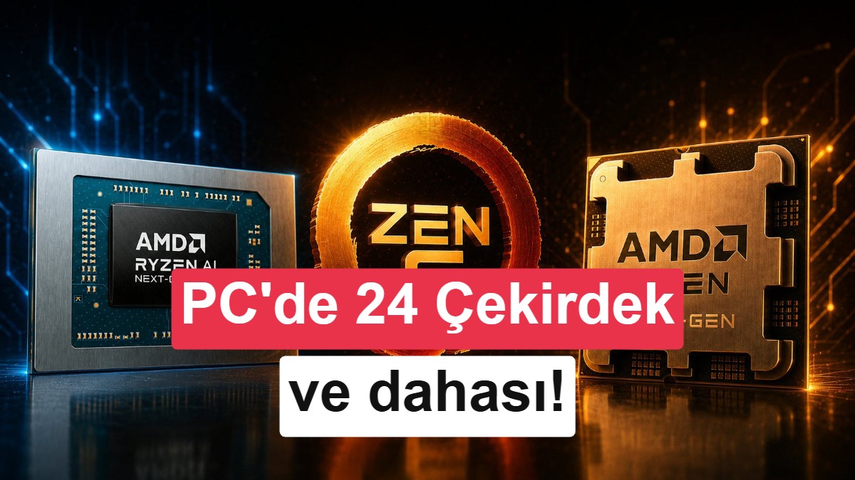 AMD, Zen 6 işlemcileri resmen doğruladı: 24 çekirdek ve dahası