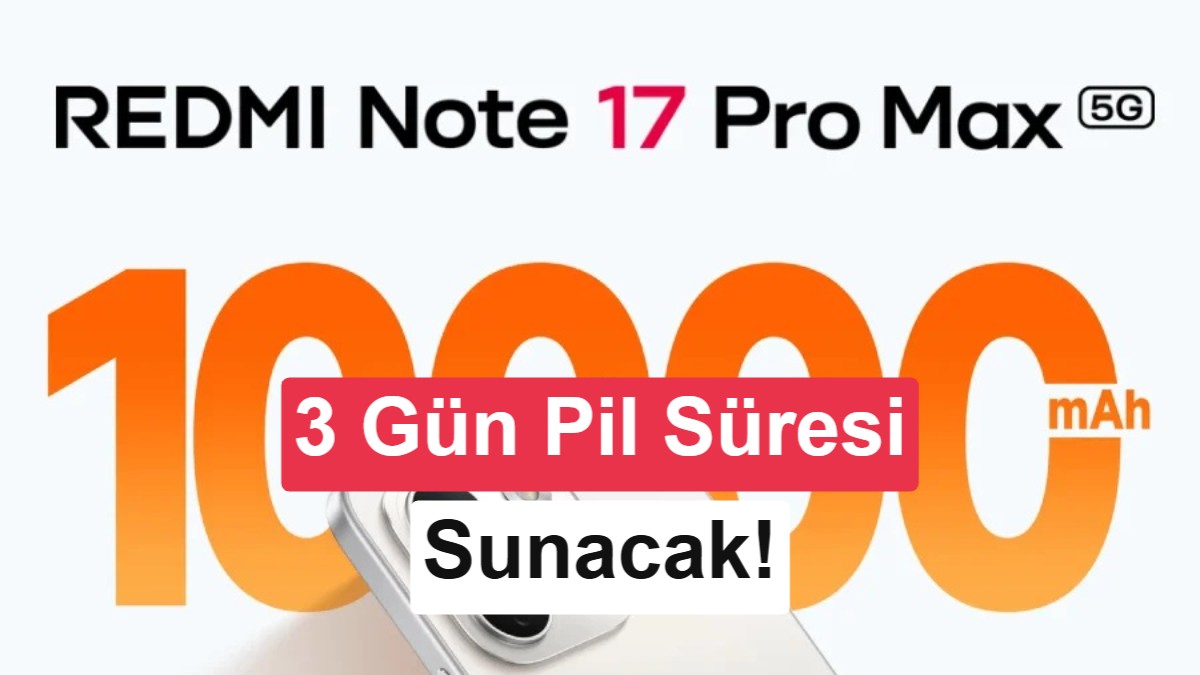 Xiaomi'den ilk 10.000 mAh bataryalı telefon: Redmi Note 17 Pro Max 5G