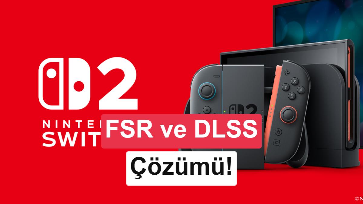 Nintendo Switch 2'de 60 FPS devrimi: DLSS yetmedi, AMD FSR devreye girdi