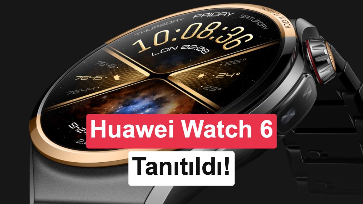 Huawei Watch 6 serisi tanıtıldı: EKG, 3500 nit OLED ekran, X-Tap sensörü