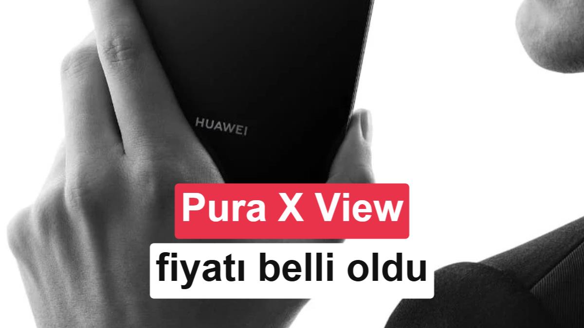 Huawei Pura X View fiyatı belli oldu