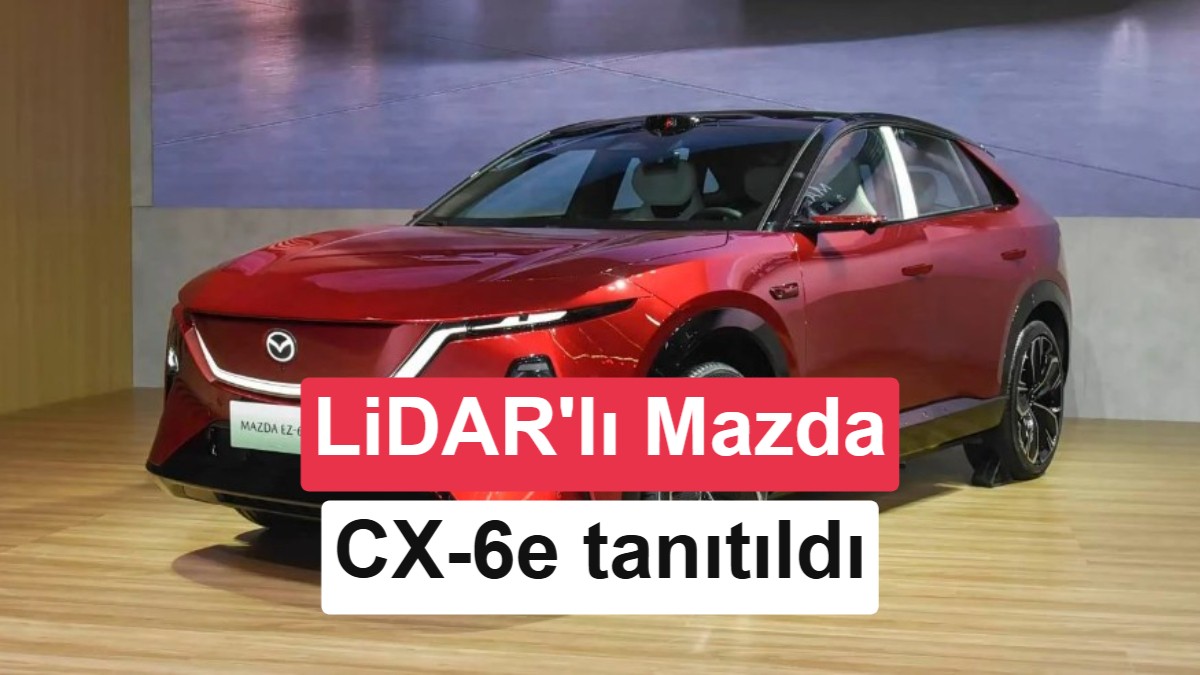 Mazda'dan otonom sürüş hamlesi: LiDAR'lı Mazda CX-6e tanıtıldı
